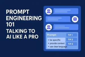 Prompt Engineering 101: Talking to AI Like a Pro